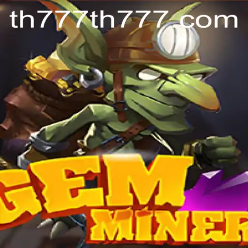 GemMiner: Unearth the Treasures in TH777